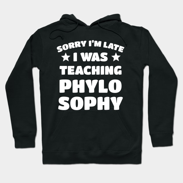 Sorry I'm Late I Was Teaching Phylosophy Hoodie by vanityvibes